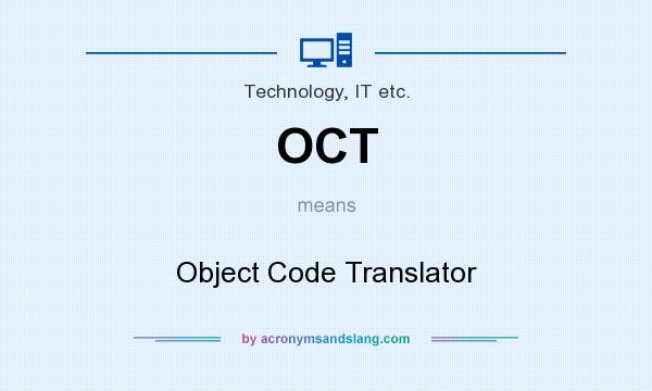 What does OCT mean? It stands for Object Code Translator