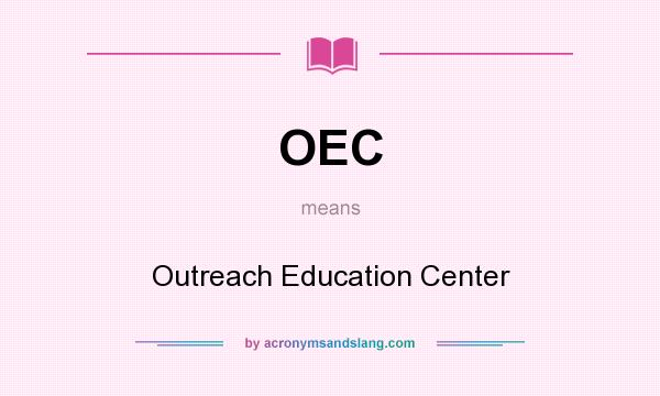 What does OEC mean? It stands for Outreach Education Center