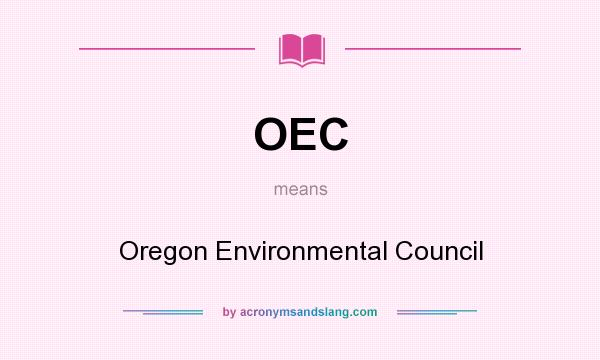What does OEC mean? It stands for Oregon Environmental Council