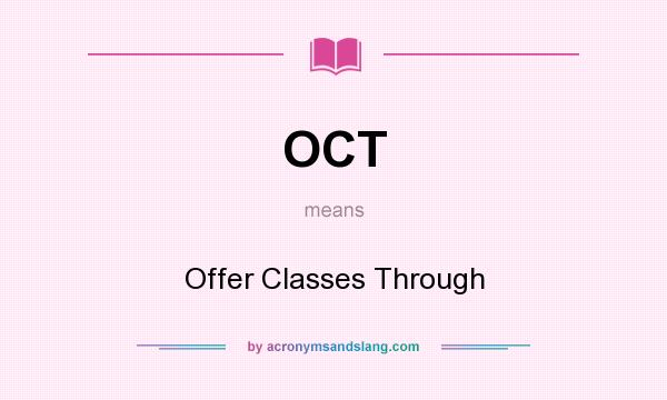 What does OCT mean? It stands for Offer Classes Through