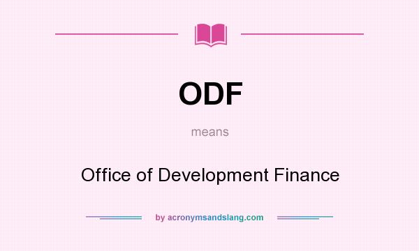 What does ODF mean? It stands for Office of Development Finance
