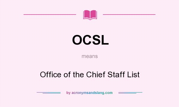 What does OCSL mean? It stands for Office of the Chief Staff List