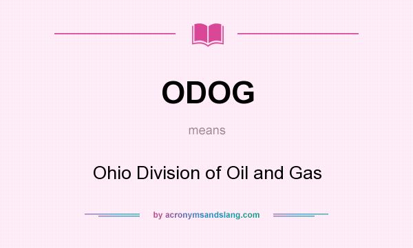 What does ODOG mean? It stands for Ohio Division of Oil and Gas