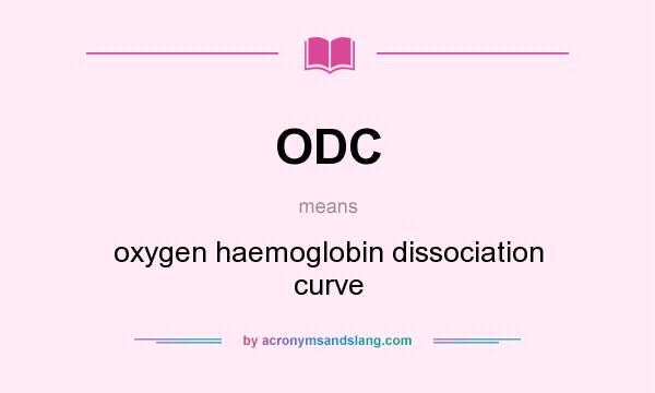 What does ODC mean? It stands for oxygen haemoglobin dissociation curve