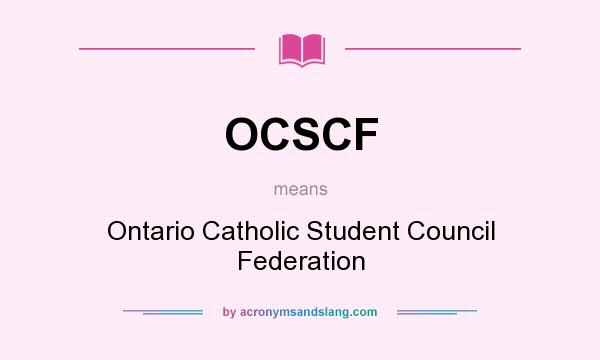 What does OCSCF mean? It stands for Ontario Catholic Student Council Federation