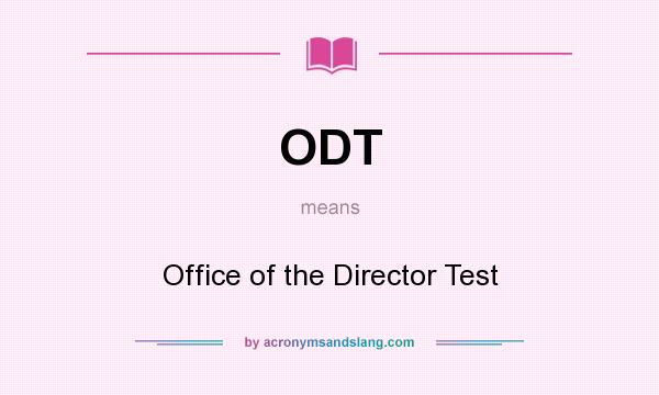 What does ODT mean? It stands for Office of the Director Test