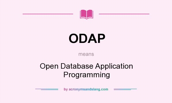 What does ODAP mean? It stands for Open Database Application Programming