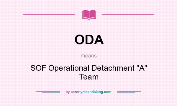 What does ODA mean? It stands for SOF Operational Detachment 