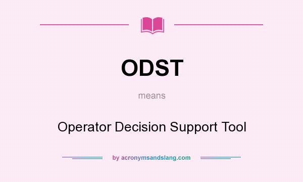 What does ODST mean? It stands for Operator Decision Support Tool