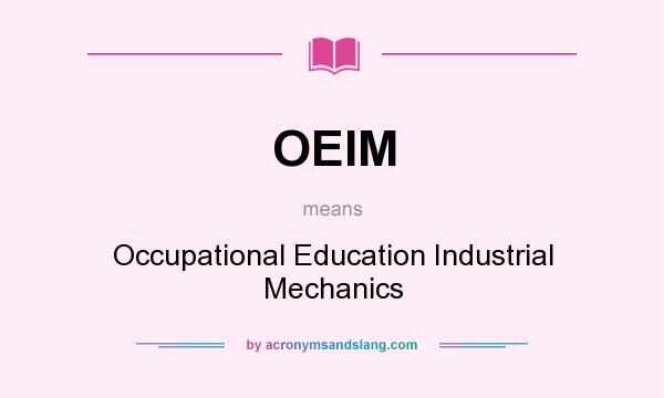 What does OEIM mean? It stands for Occupational Education Industrial Mechanics