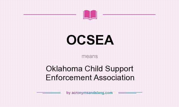 What does OCSEA mean? It stands for Oklahoma Child Support Enforcement Association