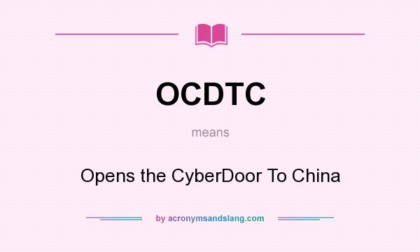 What does OCDTC mean? It stands for Opens the CyberDoor To China