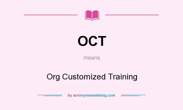 What does OCT mean? It stands for Org Customized Training