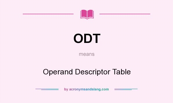 What does ODT mean? It stands for Operand Descriptor Table