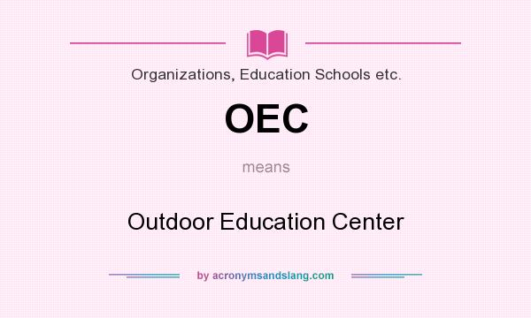 What does OEC mean? It stands for Outdoor Education Center