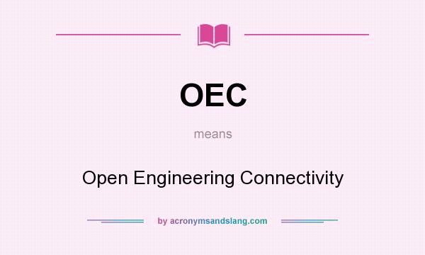 What does OEC mean? It stands for Open Engineering Connectivity