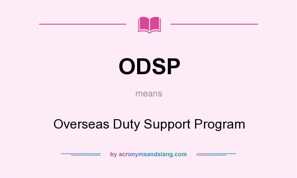 What does ODSP mean? It stands for Overseas Duty Support Program