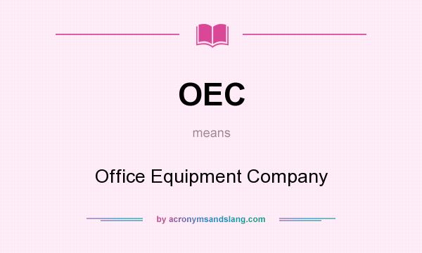 What does OEC mean? It stands for Office Equipment Company