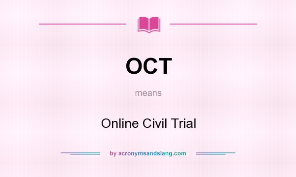 What does OCT mean? It stands for Online Civil Trial