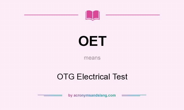 What does OET mean? It stands for OTG Electrical Test