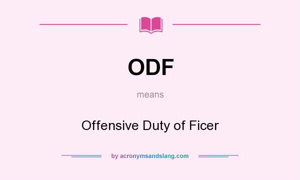 What does ODF mean? It stands for Offensive Duty of Ficer