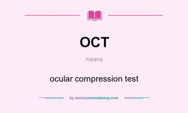 What does OCT mean? It stands for ocular compression test
