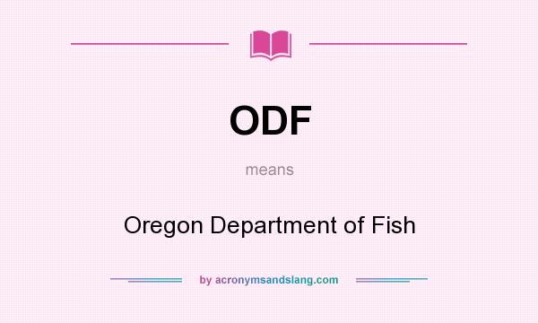 What does ODF mean? It stands for Oregon Department of Fish
