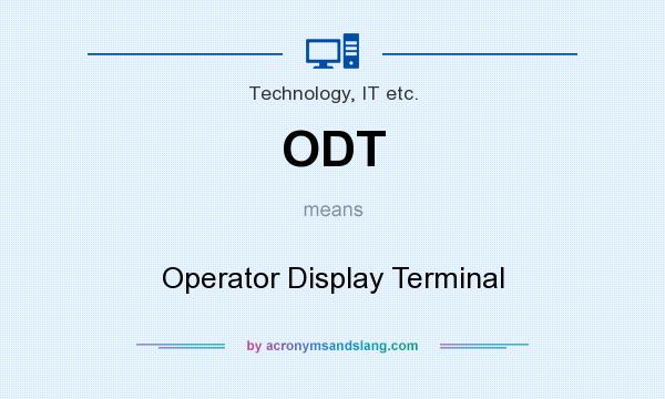 What does ODT mean? It stands for Operator Display Terminal