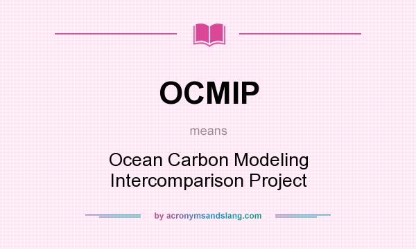 What does OCMIP mean? It stands for Ocean Carbon Modeling Intercomparison Project