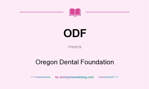 What does ODF mean? It stands for Oregon Dental Foundation