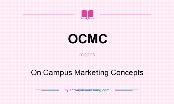 What does OCMC mean? It stands for On Campus Marketing Concepts