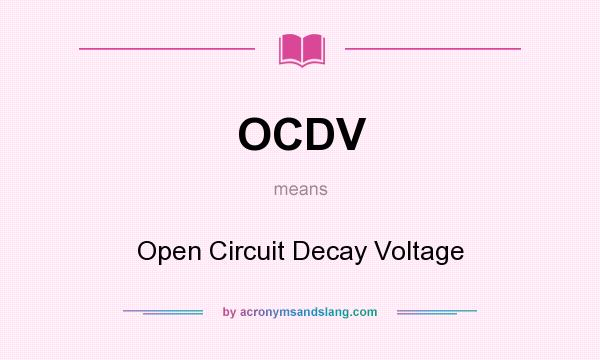 What does OCDV mean? It stands for Open Circuit Decay Voltage