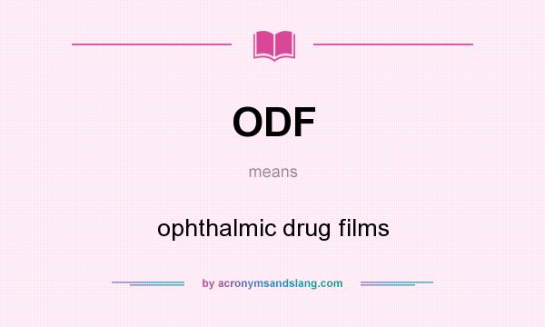 What does ODF mean? It stands for ophthalmic drug films