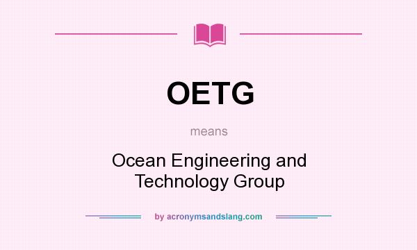 What does OETG mean? It stands for Ocean Engineering and Technology Group