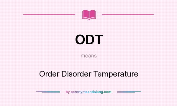 What does ODT mean? It stands for Order Disorder Temperature