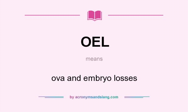 What does OEL mean? It stands for ova and embryo losses