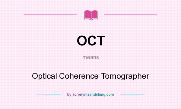 What does OCT mean? It stands for Optical Coherence Tomographer