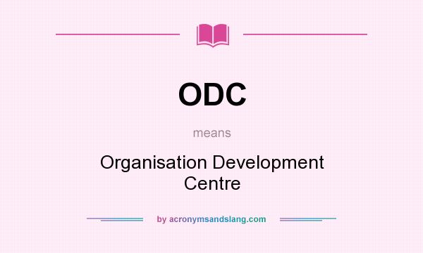What does ODC mean? It stands for Organisation Development Centre