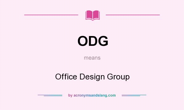 What does ODG mean? It stands for Office Design Group