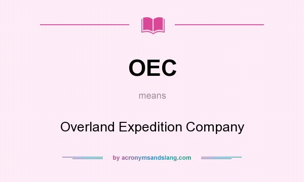What does OEC mean? It stands for Overland Expedition Company