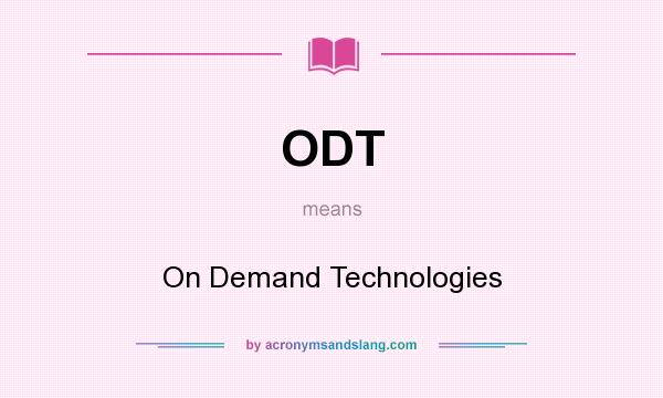 What does ODT mean? It stands for On Demand Technologies