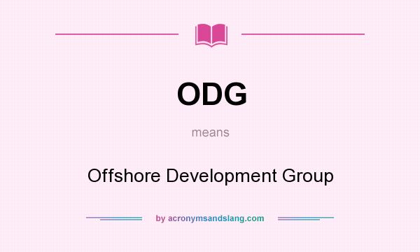 What does ODG mean? It stands for Offshore Development Group