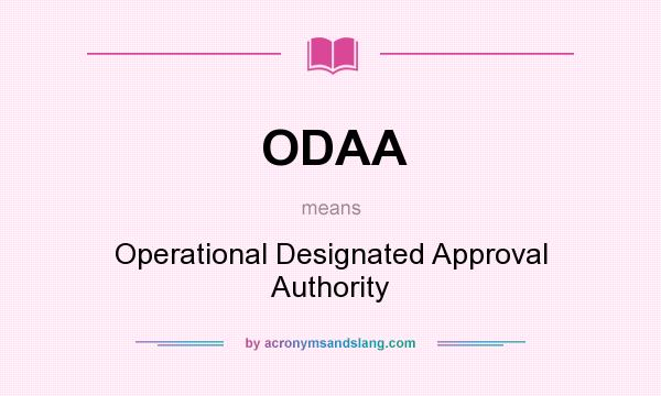 What does ODAA mean? It stands for Operational Designated Approval Authority