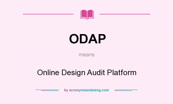 What does ODAP mean? It stands for Online Design Audit Platform