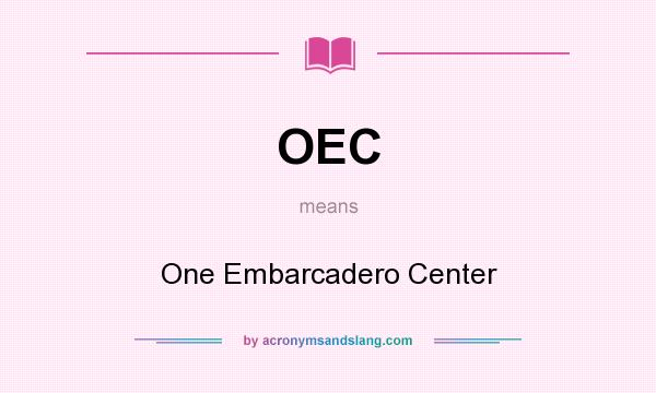 What does OEC mean? It stands for One Embarcadero Center