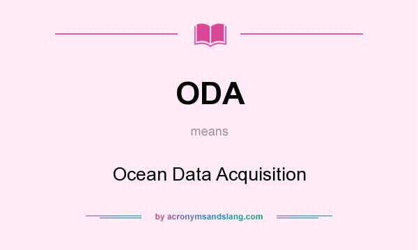 What does ODA mean? It stands for Ocean Data Acquisition