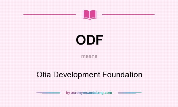 What does ODF mean? It stands for Otia Development Foundation