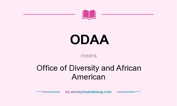 What does ODAA mean? It stands for Office of Diversity and African American