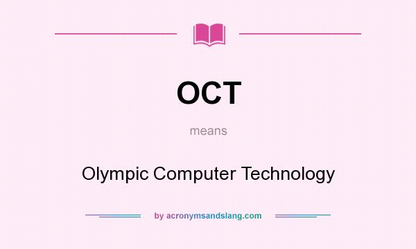 What does OCT mean? It stands for Olympic Computer Technology