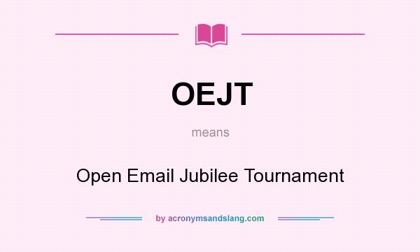 What does OEJT mean? It stands for Open Email Jubilee Tournament